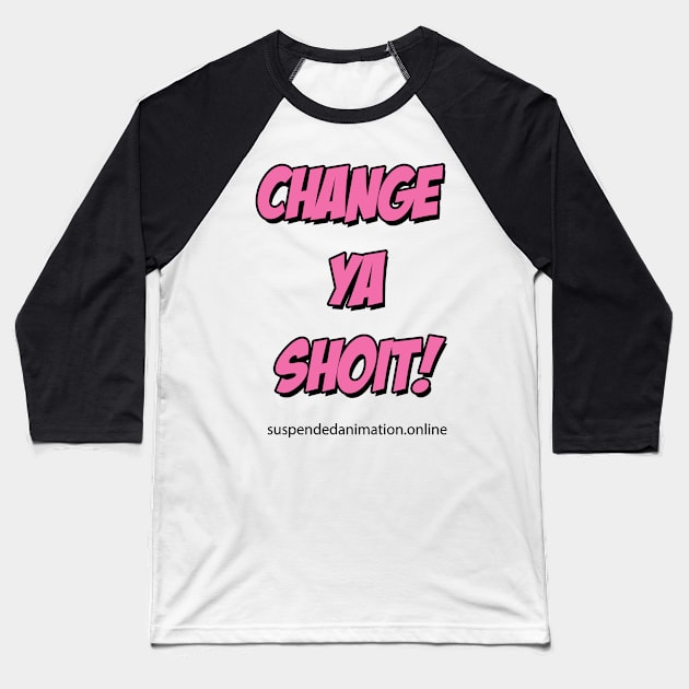 Change Ya Shoit Pink Baseball T-Shirt by tyrone_22